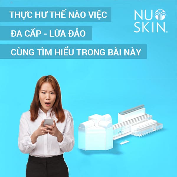 Nu Skin Lừa Đảo Có Đúng Không Sự Thật Về Mô Hình Kinh Doanh Nu Skin